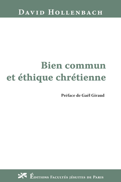 Bien commun et éthique chrétienne, du P. David Hollenbach sj, préface du P. Gaël Giraud sj