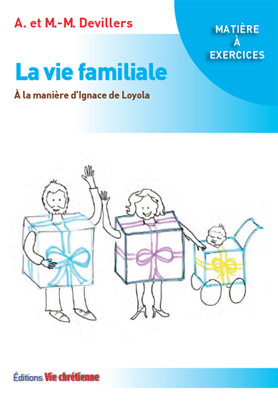 LA VIE FAMILIALE - A LA MANIÈRE D'IGNACE DE LOYOLA