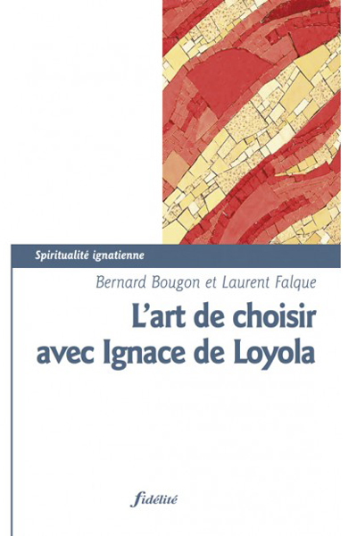 L’art de choisir avec Ignace de Loyola, du P. Bernard Bougon sj et de Laurent Falque