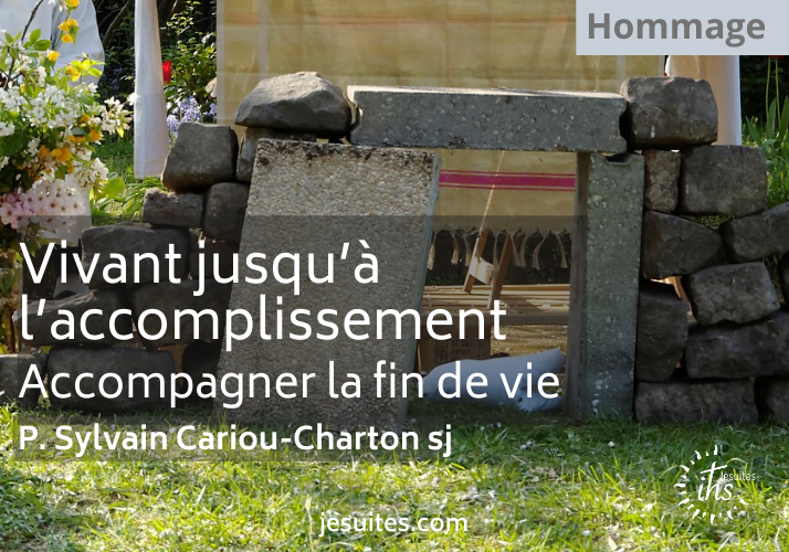 Vivant jusqu’à l’accomplissement : accompagner la fin de vie, par le P. Sylvain Cariou-Charton sj