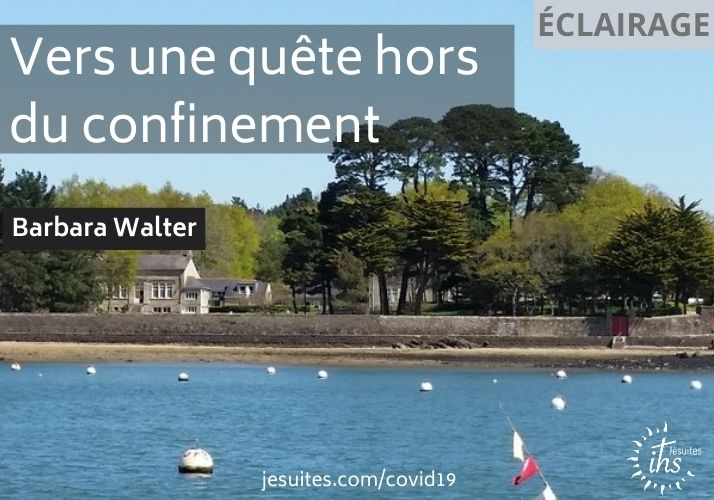 Vers une quête hors du confinement – Le billet de Barbara Walter