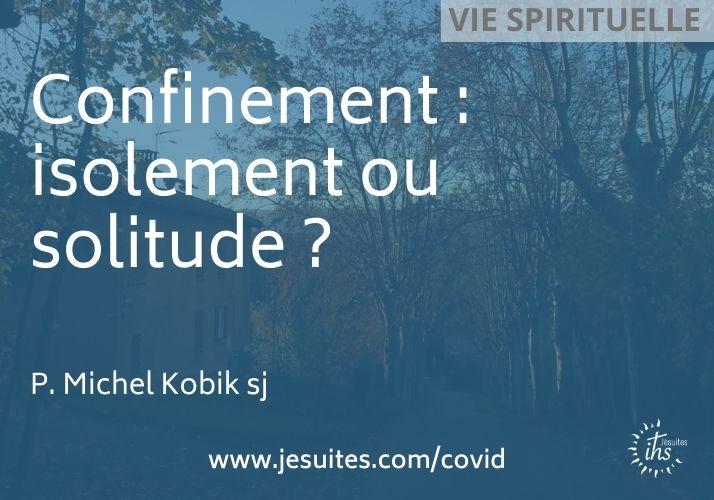 Confinement : isolement ou solitude ?