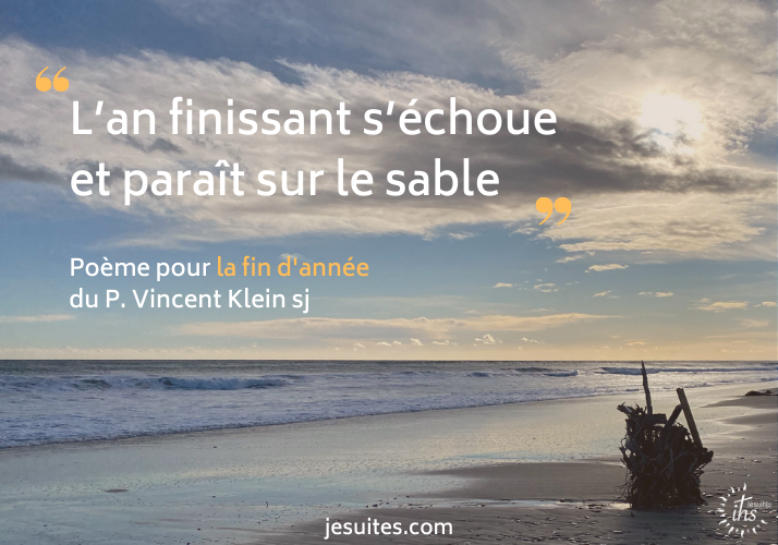 « L’an finissant s’échoue et paraît sur le sable » – poème pour la fin d’année du P. Vincent Klein sj