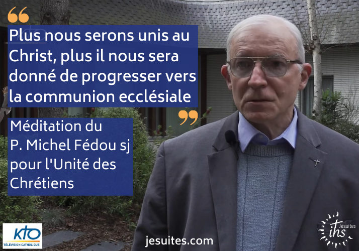 Semaine pour l’Unité des Chrétiens – La méditation du P. Michel Fédou