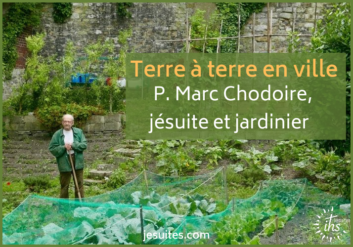 « Laudato si’, terre à terre en ville », par Marc Chodoire, jésuite et jardinier