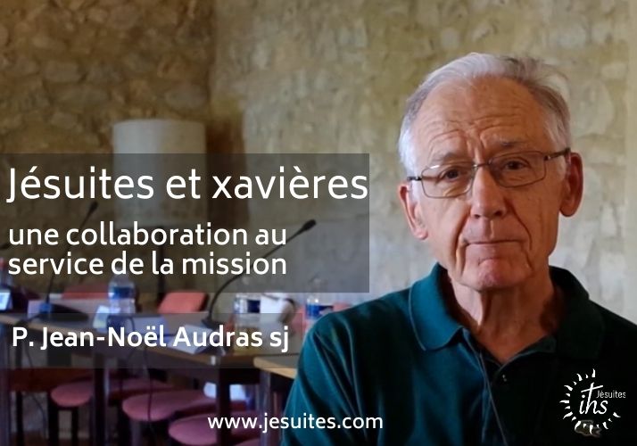 « Jésuites et xavières, une collaboration au service de la mission », éclairage du P. Jean-Noël Audras