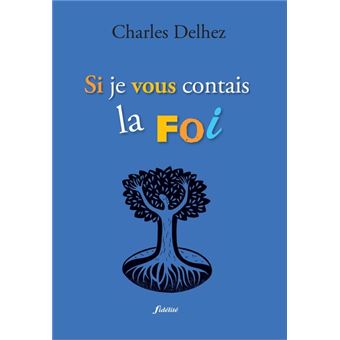 "Si je vous contais la foi" - P. Charles Delhez sj