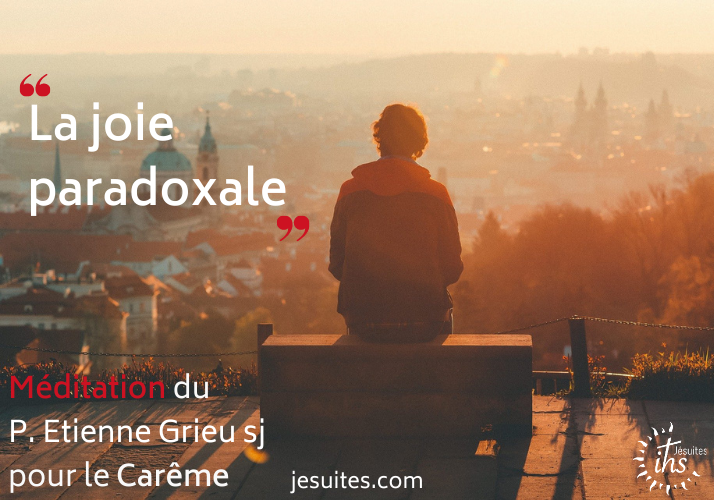 « La joie paradoxale » – Méditation du P. Etienne Grieu sj