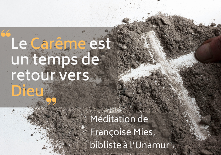 « Le Carême est un temps de retour vers Dieu » – méditation de Françoise Mies, bibliste à l’Unamur