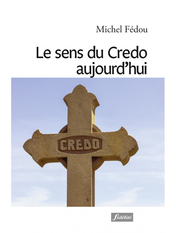 le-sens-du-credo-aujourd-hui - michel fédou jesuite