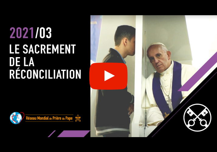 La Vidéo du Pape – mars 2021 – Le sacrement de la réconciliation