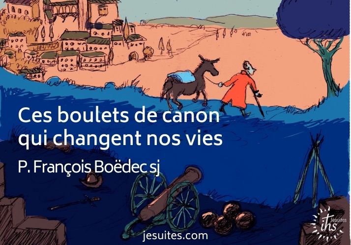 Ces boulets de canon qui changent nos vies – éclairage du P. François Boëdec sj