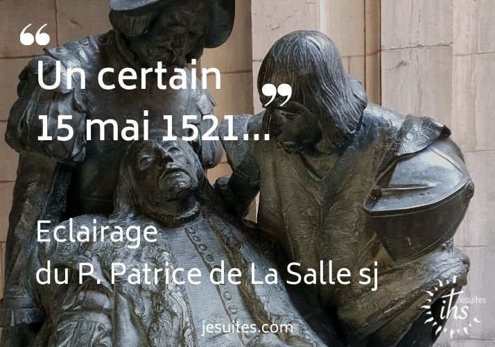 « Un certain 20 mai 1521… »- Éclairage du P. Patrice de La Salle sj