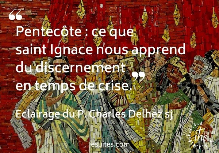 Pentecôte : ce que st Ignace nous apprend du discernement en temps de crise – Chronique du P. Charles Delhez sj