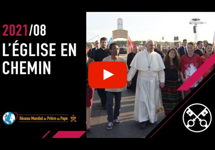 La Vidéo du Pape – août 2021 – L’Église en chemin