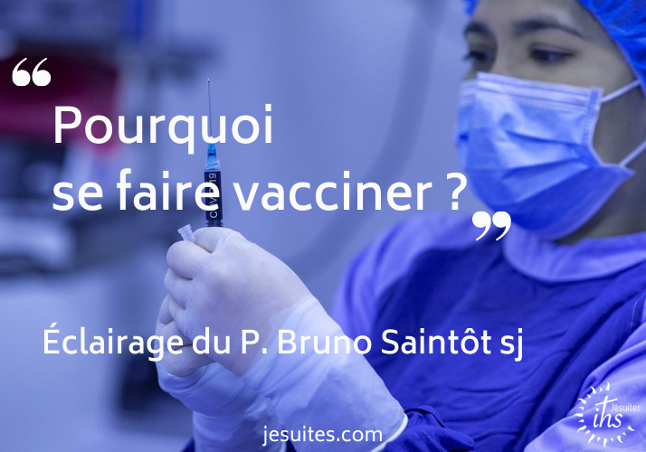 Pourquoi se faire vacciner ? Raison, liberté, égalité, fraternité : éclairage du P. Bruno Saintôt sj