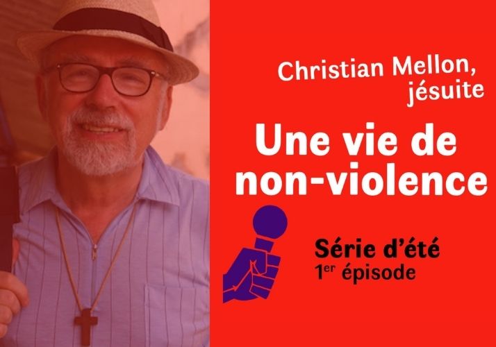 Une vie de non-violence : pour le podcast pour Deux pieds dans le bénitier, le P. Christian Mellon sj témoigne de son engagement