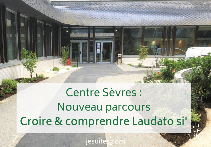 Nouveau parcours « Croire et Comprendre Laudato si' » au Centre Sèvres