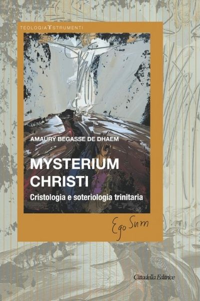 Mysterium Christi ; Christologie et sotériologie trinitaires – P. Amaury Begasse de Dhaem sj