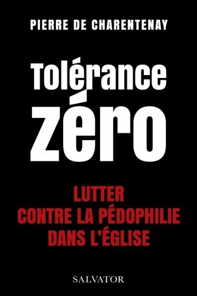 Tolérance zéro ; Lutter contre la pédo-criminalité dans l’Eglise – P. Pierre de Charentenay sj