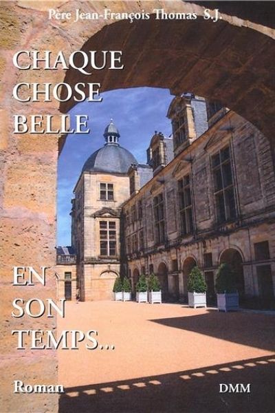 Chaque chose belle en son temps - P. Jean-François Thomas sj