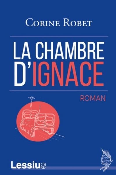 La chambre d’Ignace. Roman – Corine Robet