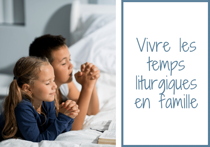 Propositions pour vivre les temps forts liturgiques en famille