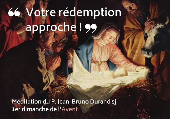 « Votre rédemption approche » : méditation du 1er dimanche de l’Avent par le P. Jean-Bruno Durand sj