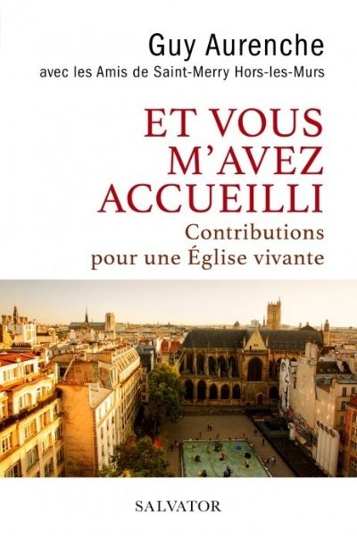 Et vous m’avez accueilli – Guy Aurenche, les Amis de Saint-Merry-Hors les Murs avec la contribution du P. François Euvé sj