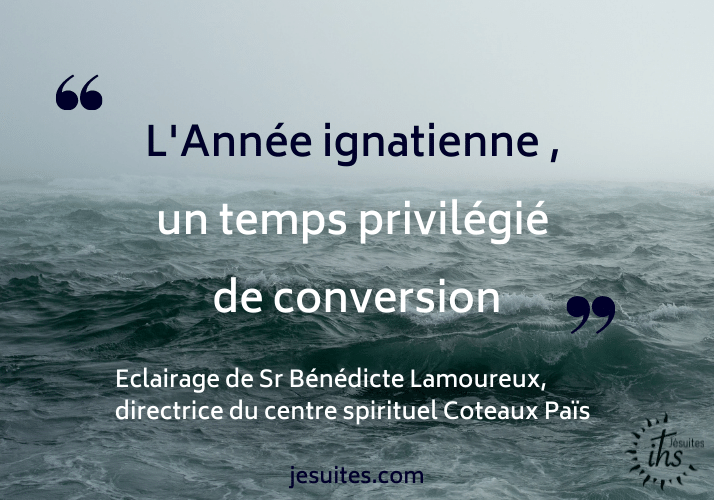 « L’Année ignatienne, un temps privilégié de conversion », éclairage de Sr Bénédicte Lamoureux