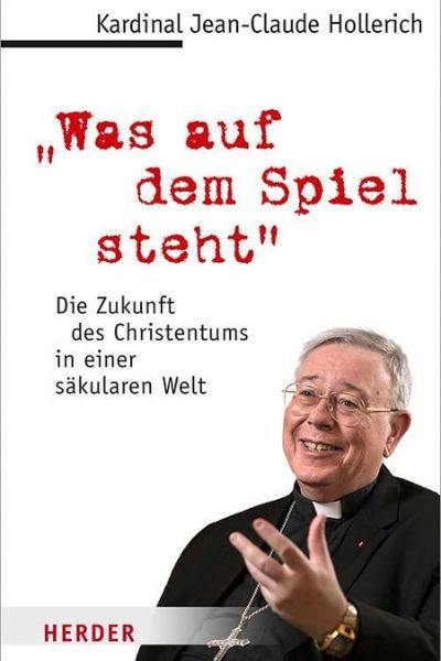 Ce qui est en jeu. L’avenir du christianisme dans un monde laïc – Cardinal Jean-Claude Hollerich