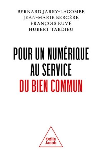 Pour un numérique au service du bien commun – Bernard Jarry-Lacombe, Jean-Marie Bergère, P. François Euvé sj, Hubert Tardieu