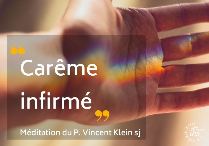 « Carême infirmé » : méditation du P. Vincent Klein sj à partir de l’Évangile du mercredi des Cendres