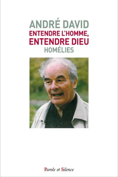 Entendre l’homme, entendre Dieu. Homélies – P. André David sj