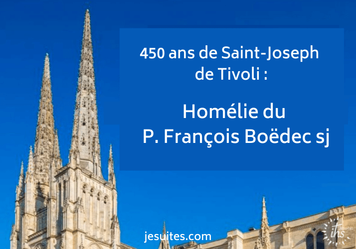 Homélie du P. François Boëdec sj à l’occasion des 450 ans de Saint-Joseph de Tivoli