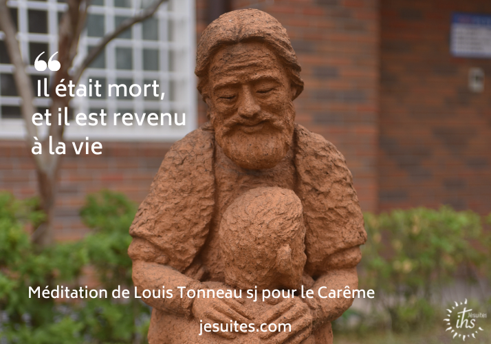 « Il était mort, et il est revenu à la vie » – Méditation de Louis Tonneau sj pour le Carême