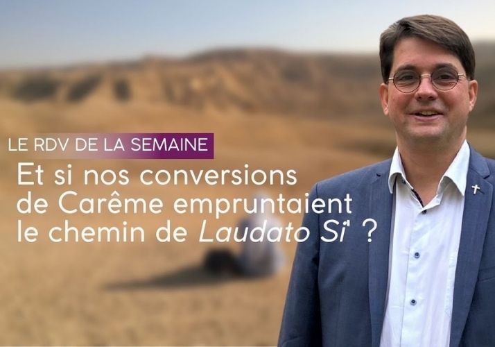 P. Grégoire Catta sj : Et si nos conversions de Carême empruntaient le chemin de Laudato Si ?