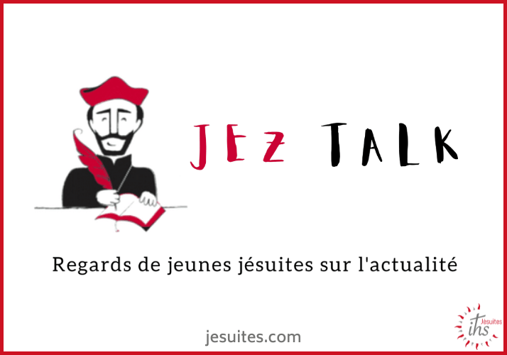 Jez Talk, regards de jeunes jésuites sur l’actualité