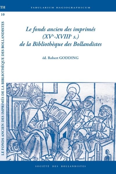 Le fonds anciens des imprimés (XVè-XVIIIè siècle) de la Bibiliothèque des Bollandistes – éditions Robert Godding