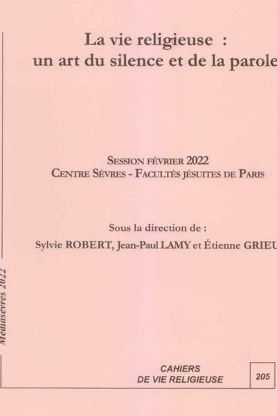 La vie religieuse, un art du silence et de la parole, Session de vie religieuse 2022 – Sylvie Robert, P. Jean Paul Lamy sj, P. Étienne Grieu sj