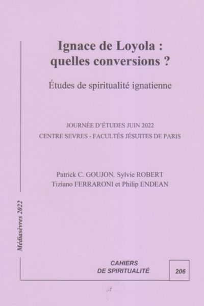 Ignace de Loyola : quelles conversions ? Études de spiritualité ignatienne – PP. Patrick Goujon, Tiziano Ferraroni, Philip Endean et Sylvie Robert