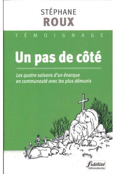 Un pas de côté. Les quatre saisons d’un énarque en communauté avec les plus démunis – Stéphane Roux