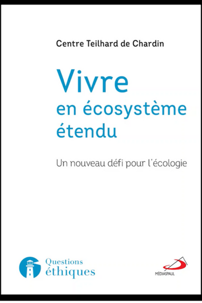 Vivre en écosystème étendu : un nouveau défi pour l’écologie – Collectif du Centre Teilhard de Chardin